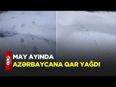 May Ayında Azərbaycana Qar Yağdı - VİDEO