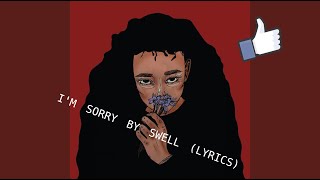 I&#39;m Sorry; Swell (Lyrics)