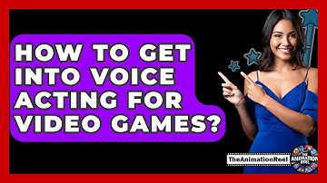How To Get Into Voice Acting For Video Games? - The Animation Reel
