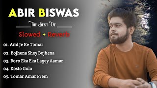 Best Of Abir Biswas [Slowed+ Reverb] Top 5 Bengali Sad Song SlowedReverb | Best Collection Abir KMJ