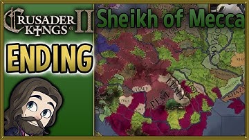 Crusader Kings II Sheikh of Mecca Gameplay - ENDING - Let