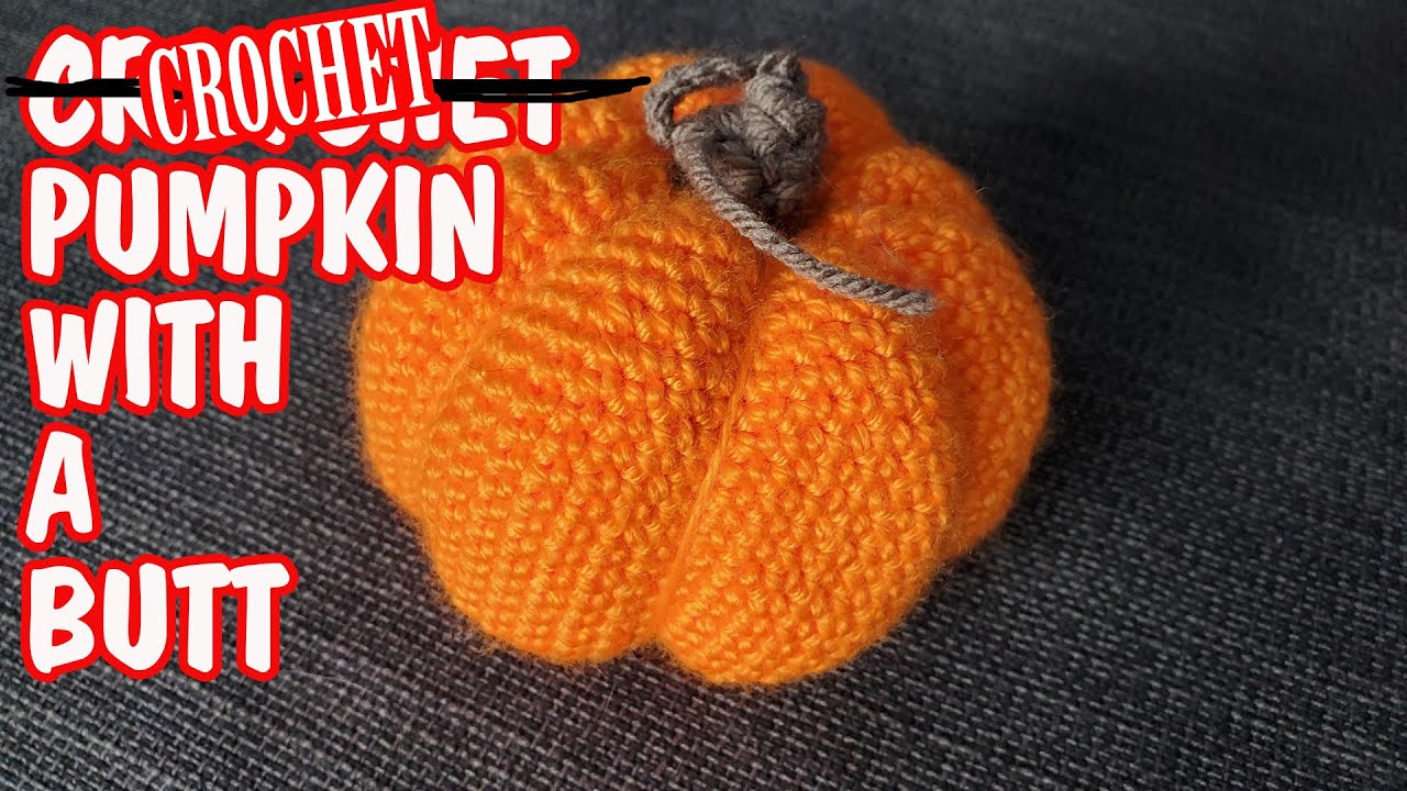Crocheting a pumpkin with a butt - no flat bottomed pumpkins here!