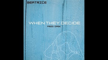 BEATRICE - When They Decide (prod.Dask)