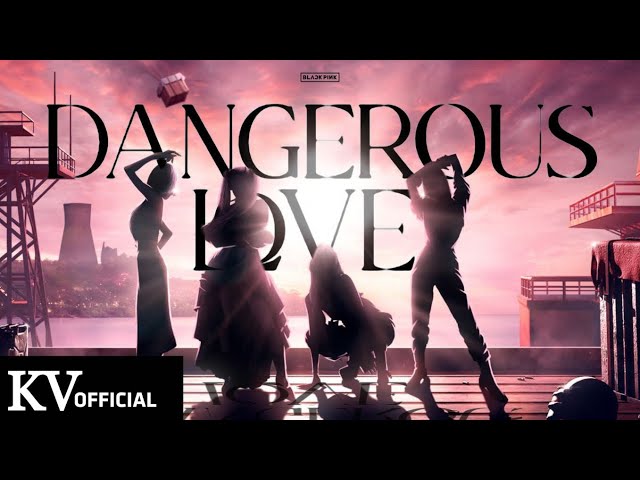 BLACKPINK - 'Dangerous Love' M/V class=