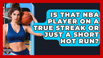 Is That NBA Player On A True Streak Or Just A Short Hot Run? - Basketball Stats Central