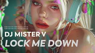 DJ Mister V - Lock Me Down | Mainstage / Future House 2024