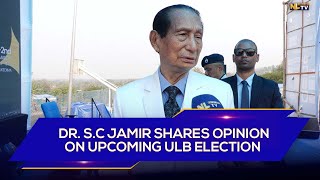 DR. S.C JAMIR SHARES HIS OPINION ON UPCOMING URBAN LOCAL BODY (ULB) ELECTION