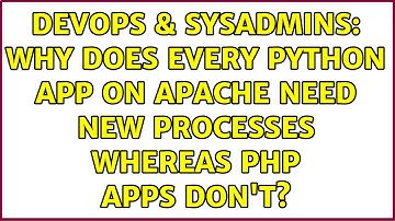 DevOps & SysAdmins: Why does every Python app on Apache need new processes whereas PHP apps don