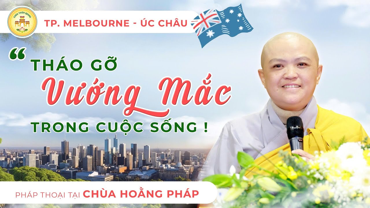 THÁO GỠ VƯỚNG MẮC TRONG CUỘC SỐNG? NS Hương Nhũ thuyết giảng tại Chùa Hoằng Pháp -MELBOURNE -ÚC CHÂU