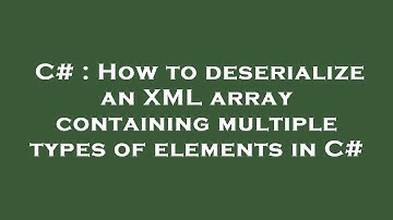 C# : How to deserialize an XML array containing multiple types of elements in C#