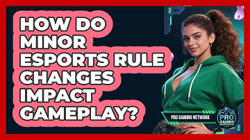 How Do Minor Esports Rule Changes Impact Gameplay? - Pro Gaming Network