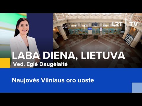 Naujovės Vilniaus oro uoste | Laba diena, Lietuva | 2024-04-29 @LRTinklas