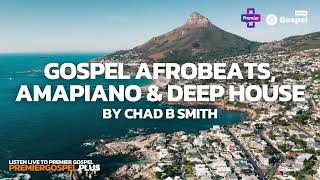Christian Gospel House Music by Chad B Smith | deep house, amapiano, afrobeat | Premier Gospl