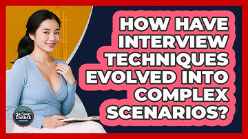 How Have Interview Techniques Evolved Into Complex Scenarios? - Second Chance Journey