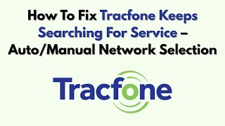 How To Fix Tracfone Keeps Searching For Service – Auto/Manual Network Selection