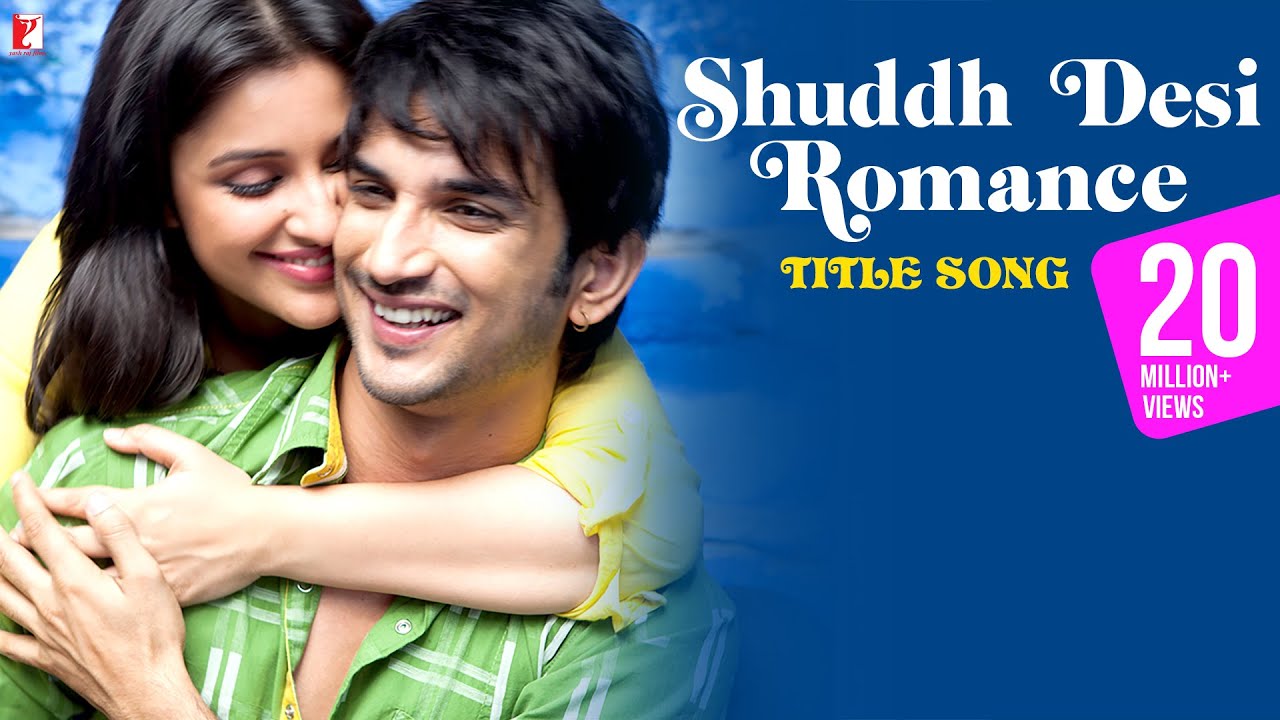 Shuddh Desi Romance   Full Title Song  Sushant Singh Rajput  Parineeti  Benny Dayal  Shalmali