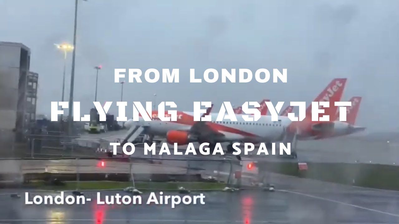 FLYING EASYJET FROM LONDON TO MALAGA SPAIN YouTube
