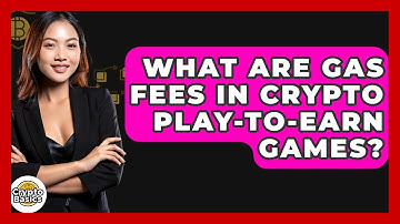 What Are Gas Fees In Crypto Play-to-earn Games? - CryptoBasics360.com