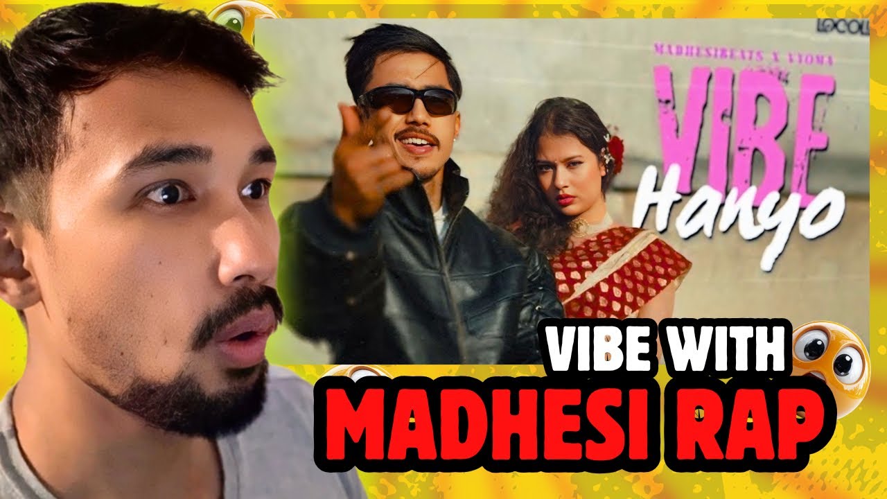 Reacting to “VIBE Hanyo” by @VyomaOfficial_ | @MadhesiBeats | Maithili Rap