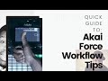 Akai Force Quick Guide: Workflow Tips