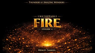 Unstoppable Fire | Thunders of Amazing Wonders | Ep 4 | Motivational Devotions | Henley Samuel 