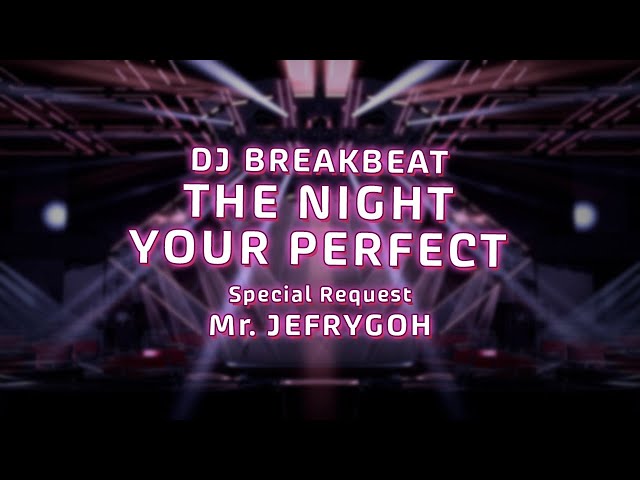 DJ BREAKBEAT THE NIGHT YOUR PERFECT #JEFRYGOH | DJ Room Party class=