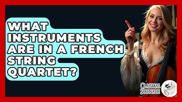 What Instruments Are In A French String Quartet? - Classical Serenade