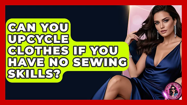 Can You Upcycle Clothes If You Have No Sewing Skills? - Glam Girl's Closet