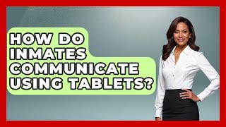 How Do Inmates Communicate Using Tablets? - Jail & Prison Insider