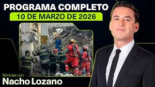 Noticias con Nacho Lozano | Programa completo del 10 de marzo de 2026