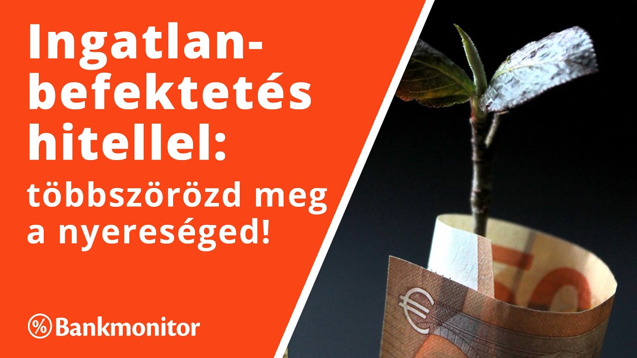 Ingatlanbefektetés hitellel: többszörözd meg a nyereséged! - bankmonitor.hu
