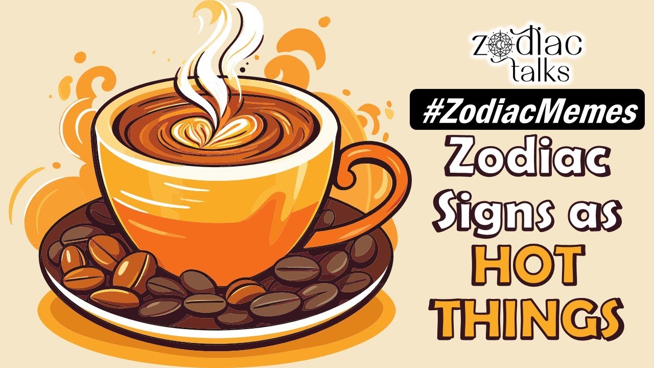 Zodiac Signs As HOT THINGS YouTube zodiac-signs-as-hot-things-youtube