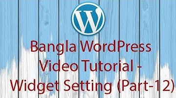Bangla WordPress Video Tutorial - Widget Setting (Part-12)