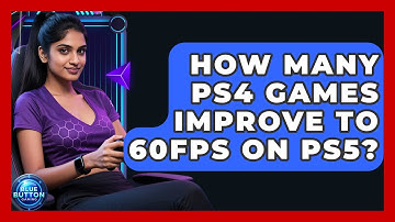 How Many PS4 Games Improve To 60fps On PS5? - Blue Button Gaming