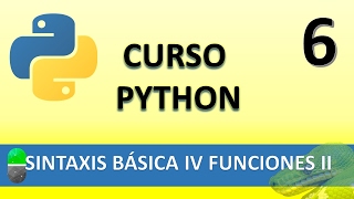 Curso Python. Sintaxis Básica IV Funciones II. Vídeo 6