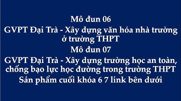 Mô đun 06 - 07  GVPT BỒI DƯỠNG THƯỜNG XUYÊN 2018 - SẢN PHẨM CUỐI KHÓA