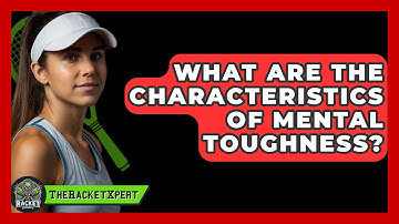 What Are The Characteristics Of Mental Toughness? - The Racket Xpert