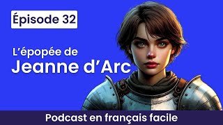 🎙️Le French Podcast : 32. L'Épopée de Jeanne d'Arc ⚔️ ⚜️