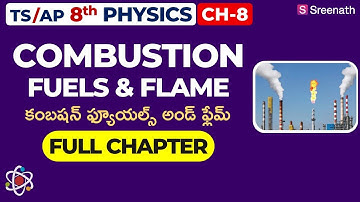 Combustion Fuels & Flame: Full Chapter in తెలుగు | TS/AP Class 8 Physics | Chapter 8 | Sreenath