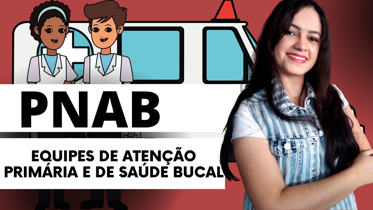 PNAB - Equipes de Atenção Primária e de Saúde Bucal (Profª Juliana Mello)