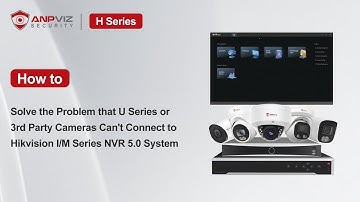 Anpviz U Series or 3rd party cameras cannot connect to Hikvision I/M Series 5.0 NVR Solution