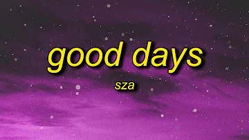 SZA - Good Days (Lyrics) | i don't miss no ex i don't miss no texts i choose not to respond