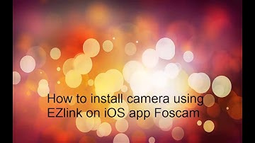 How to install camera uisng EZlink on iOS app Foscam