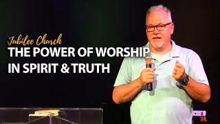 The Power of Worship in Spirit & Truth - Brian Rogers