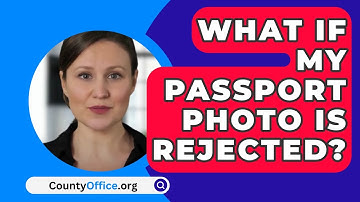What If My Passport Photo Is Rejected? - CountyOffice.org