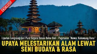 EKSKLUSIF! UPAYA MELESTARIKAN ALAM LEWAT SENI BUDAYA & RASA I Pura Segara Danau Batur Bali