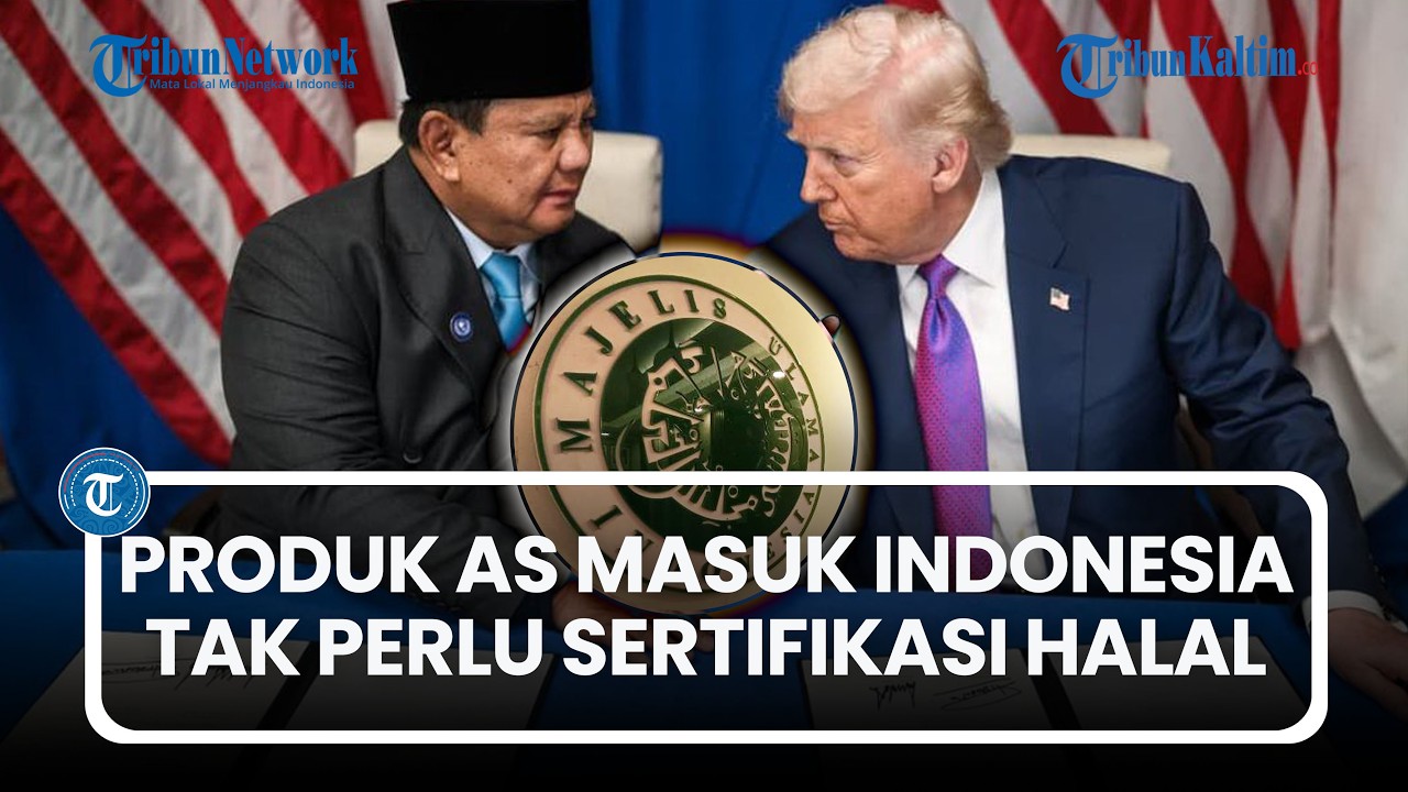 Perjanjian Dagang dengan Amerika, Produk AS Masuk Indonesia tak Perlu Sertifikasi Halal, Respons MUI