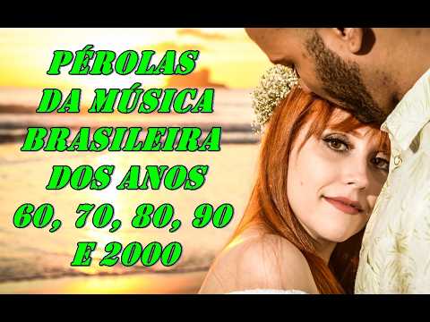 ✅ Pérolas da Música Brasileira anos 60, 70, 80, 90 e 2000