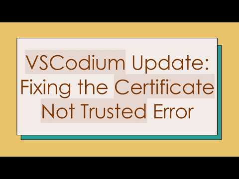 VSCodium Update: Fixing the Certificate Not Trusted Error