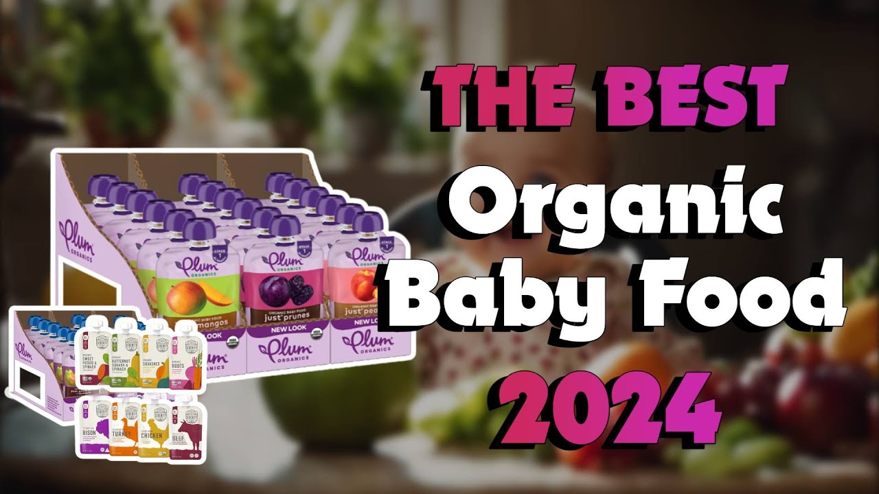 The Best Organic Baby Food in 2024 - Must Watch Before Buying!